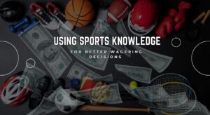 Know Before You Bet: Using Sports Knowledge for Better Wagering Decisions
